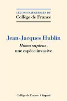 Couverture du livre « Homo sapiens, une espèce invasive » de Jean-Jacques Hublin aux éditions Fayard
