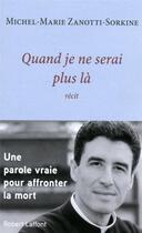 Couverture du livre « Quand je ne serai plus là » de Michel-Marie Zanotti-Sorkine aux éditions Robert Laffont