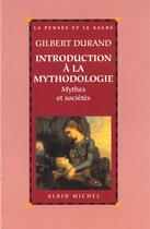 Couverture du livre « Introduction à la mythologie ; mythes et sociétés » de Gilbert Durand aux éditions Albin Michel