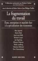 Couverture du livre « La fragmentation du travail ; Etats, entreprises et marchés face à la spécialisation des économies » de  aux éditions Albin Michel