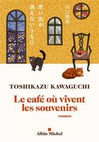 Couverture du livre « Le café où vivent les souvenirs » de Kawaguchi Toshikazu aux éditions Albin Michel