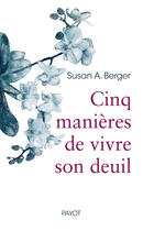 Couverture du livre « Cinq manières de vivre son deuil » de Susan A. Berger aux éditions Editions Payot