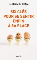 Couverture du livre « Six clés pour se sentir enfin à sa place » de Beatrice Milletre aux éditions Payot