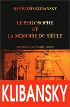 Couverture du livre « Le Philosophe et la mémoire du siècle. : Entretiens avec G. Leroux. » de Raymond Klibansky aux éditions Belles Lettres