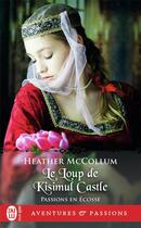 Couverture du livre « Passions en Ecosse Tome 3 : le loup de Kisimul castle » de Heather Mccollum aux éditions J'ai Lu