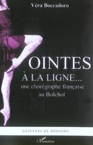 Couverture du livre « Pointes à la ligne... une chorégraphe française au Bolchoï » de Vera Boccadoro aux éditions L'harmattan