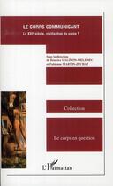 Couverture du livre « Le corps communicant ; le XXI siècle, civilisation du corps ? » de Beatrice Galinon-Melenec et Fabienne Martin-Juchat aux éditions L'harmattan