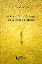 Couverture du livre « Rêver d'écrire le temps ; de la forme à l'informe » de Claude Vigée aux éditions Orizons