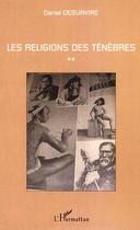 Couverture du livre « Les religions des ténèbres » de Daniel Desurvire aux éditions Editions L'harmattan