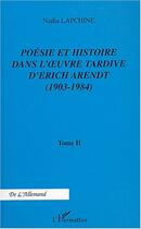 Couverture du livre « Poesie et histoire dans l' uvre tardive d'erich arendt - vol02 - (1903-1984) - tome 2 » de Nadia Lapchine aux éditions Editions L'harmattan