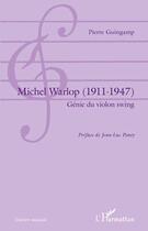 Couverture du livre « Michel Warlop (1911-1947) ; génie du violon swing » de Pierre Guingamp aux éditions Editions L'harmattan