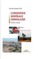 Couverture du livre « L'industrie minérale congolaise Tome 1 ; chiffres et défis » de Leonide Mupepele Monti aux éditions Editions L'harmattan