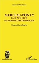 Couverture du livre « Merleau-Ponty, face aux défis du monde contemporain ; corporéité et solidarité » de Felicien Mpuku Laku aux éditions Editions L'harmattan