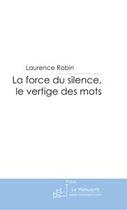 Couverture du livre « La force du silence, le vertige des mots » de Robin-L aux éditions Editions Le Manuscrit