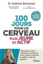 Couverture du livre « 100 jours pour un cerveau plus jeune et actif ; maximisez votre mémoire, améliorez votre santé cérébrale et défiez le déclin cognitif » de Sabina Brennan aux éditions Vuibert