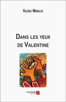 Couverture du livre « Dans les yeux de Valentine » de Valérie Morales aux éditions Editions Du Net