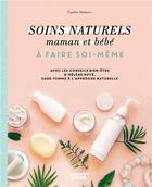 Couverture du livre « Soins naturels pour mamans et bébés à faire soi-même » de Emilie Hebert aux éditions Mango