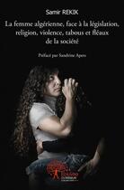 Couverture du livre « La femme algerienne, face a la legislation, religion, violence, tabous et fleaux de la societe » de Rekik Samir aux éditions Edilivre