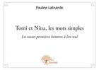 Couverture du livre « Tomi et Nina, les mots simples ; les toutes premières histoires ç lire seul » de Pauline Labrande aux éditions Edilivre