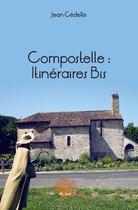 Couverture du livre « Compostelle : itinéraires bis » de Jean Cedelle aux éditions Edilivre