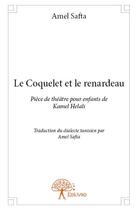 Couverture du livre « Le coquelet et le renardeau ; pièce de théâtre pour enfants de Kamel Helali » de Amel Safta aux éditions Edilivre