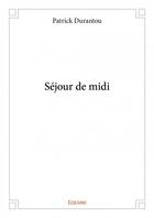 Couverture du livre « Séjour de midi » de Patrick Durantou aux éditions Edilivre