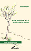 Couverture du livre « Elle mange rien ; psychanalyse et anorexie » de Mina Bouras aux éditions Editions L'harmattan