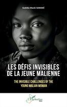 Couverture du livre « Les défis invisibles de la jeune Malienne : The Invisible Challenges of the Young Malian Woman » de Kadidia Macki Samake aux éditions L'harmattan