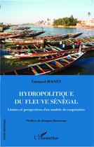 Couverture du livre « Hydropolitique du fleuve Sénégal ; limites et perspectives d'un modèle de coopération » de Edouard Boinet aux éditions L'harmattan