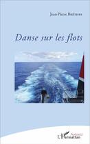 Couverture du livre « Danse sur les flots » de Jean-Pierre Brethes aux éditions L'harmattan