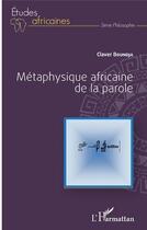 Couverture du livre « Métaphysique africaine de la parole » de Claver Boundja aux éditions L'harmattan