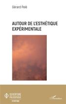 Couverture du livre « Autour de l'esthétique expérimentale » de Gérard Pele aux éditions L'harmattan