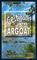 Couverture du livre « Celtitude en Argoat » de Jacques Minier aux éditions Bargain