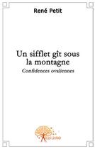 Couverture du livre « Un sifflet git sous la montagne ; confidences ovaliennes » de Rene Petit aux éditions Edilivre