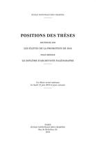 Couverture du livre « Positions des thèses, Année 2018 : Soutenues par les élèves de la promotion de 2018 pour obtenir le diplôme d'archiviste paléographe » de Anne-Claire Bourgeon et Charles-Yung Baud et Thomas Chauveau et Juliette Gaultier et Sophie Gauthier et Clara Germann aux éditions Ecole Nationale Des Chartes