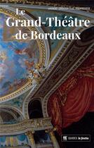 Couverture du livre « Le Grand-Théâtre de Bordeaux » de Laurent Croizier et Luc Bourrousse aux éditions Le Festin