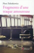 Couverture du livre « Fragments d'une traque amoureuse » de Fleur Zieleskiewicz aux éditions L'editeur