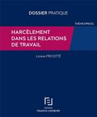 Couverture du livre « Harcèlement dans les relations de travail » de Lisiane Fricotte aux éditions Lefebvre