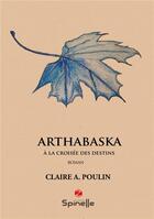 Couverture du livre « Arthabaska : à la croisée des destins » de Claire Poulin aux éditions Spinelle