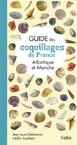 Couverture du livre « Guide des coquillages de France : Atlantique et Manche » de Cedric Audibert et Jean-Louis Delemarre aux éditions Belin