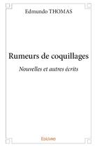 Couverture du livre « Rumeurs de coquillages - nouvelles et autres ecrits » de Edmundo Thomas aux éditions Edilivre