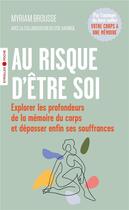 Couverture du livre « Au risque d'être soi : explorer les profondeurs de la mémoire du corps et dépasser enfin ses souffrances » de Myriam Brousse et Lyse Harinck aux éditions Eyrolles