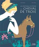 Couverture du livre « La véritable histoire du cheval de Troie » de Viviane Koenig et Marie Caillou aux éditions Belin Education