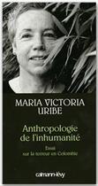 Couverture du livre « Anthropologie de l'inhumanité ; essai sur la terreur en Colombie » de Maria Victoria Uribe aux éditions Calmann-levy
