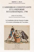 Couverture du livre « L'Assemblée constituante et la réforme ecclesiastique, 1790 ; contitution civile du clergé du 12 juillet et le serment ecclésiastique du 27 novembre » de Rodney Dean aux éditions Picard