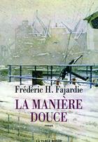 Couverture du livre « La manière douce » de Frédéric H. Fajardie aux éditions Table Ronde