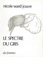 Couverture du livre « Le spectre du gris » de Nicole Ward-Jouve aux éditions Des Femmes