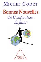 Couverture du livre « Bonnes nouvelles des conspirateurs du futur » de Michel Godet aux éditions Odile Jacob