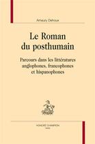 Couverture du livre « Le roman du posthumain ; parcours dans les littératures anglophones, francophones et hispanophones » de Dehoux Amaury aux éditions Honore Champion