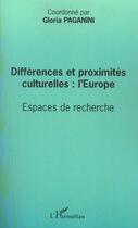 Couverture du livre « Différences et proximités culturelles : l'Europe ; espaces de recherche » de Paganini Gloria aux éditions L'harmattan